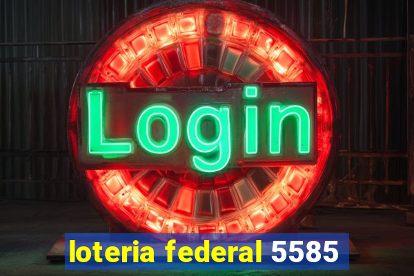 loteria federal 5585